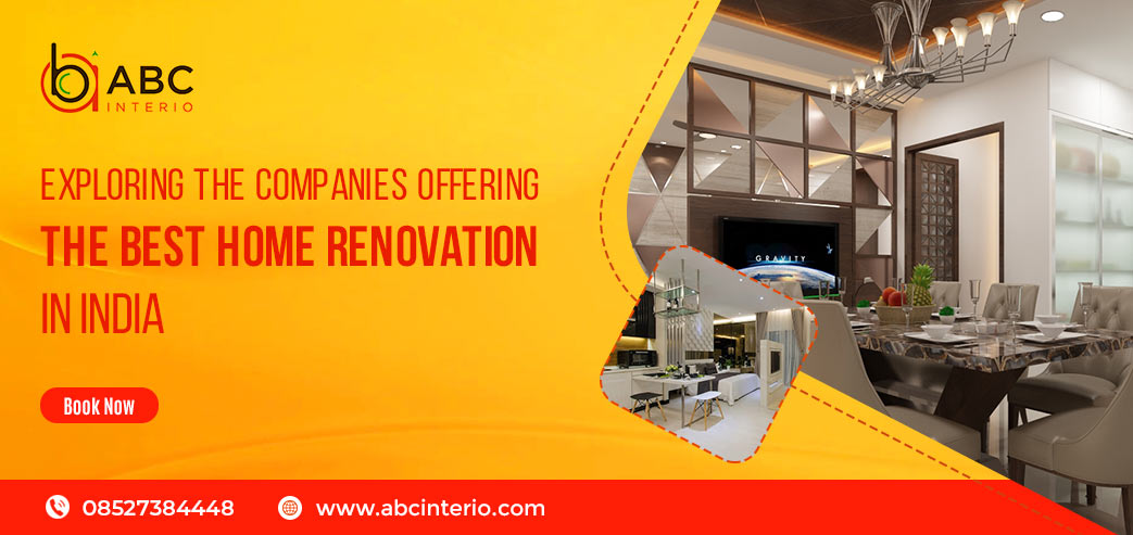 Exploring the Companies Offering the Best Home Renovation in India