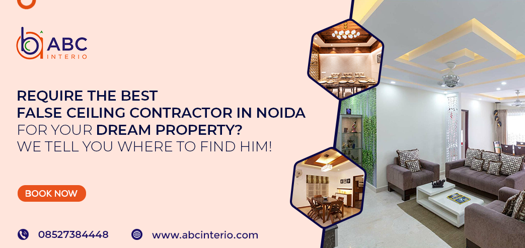 Require the Best False Ceiling Contractor in Noida for Your Dream Property? We Tell You Where to Find Him!