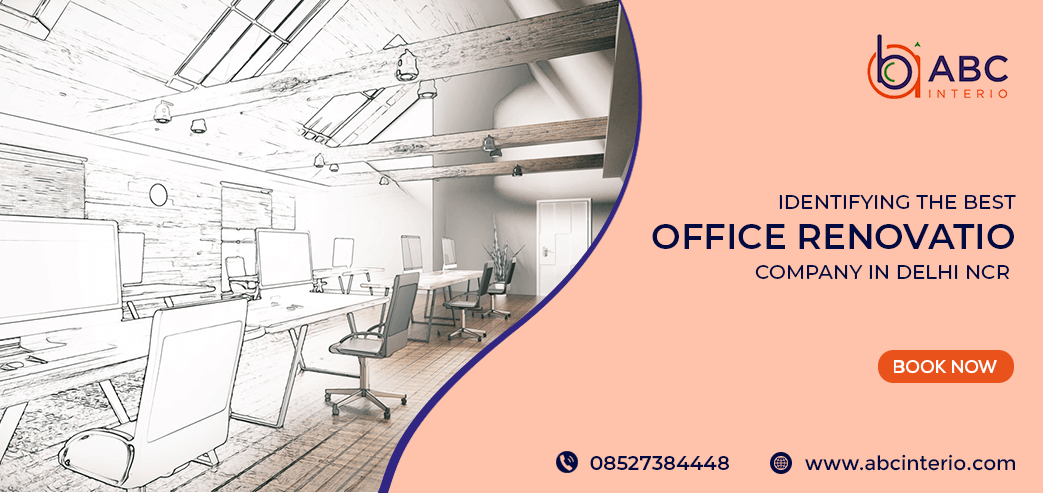 Identifying the Best Office Renovation Company in Delhi NCR