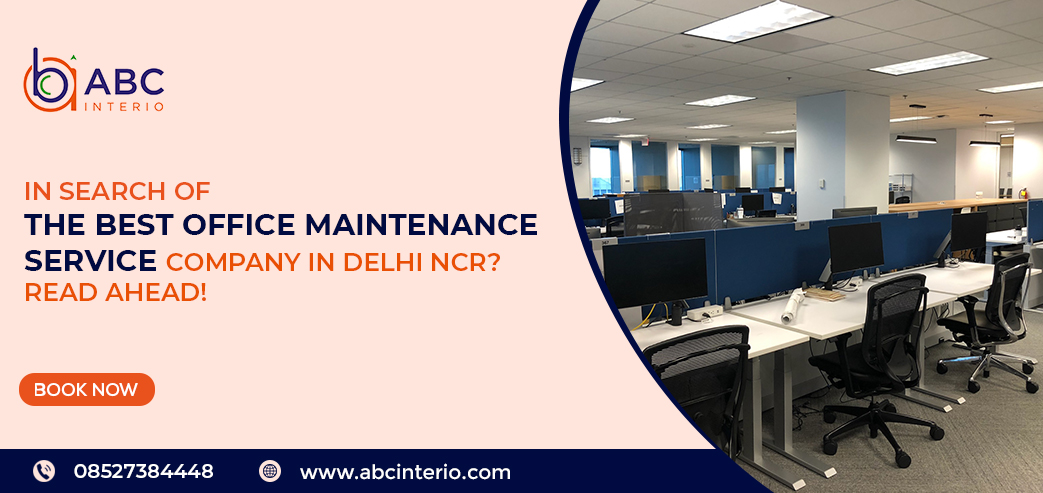 In search of the Best Office Maintenance Service company in Delhi NCR? Read ahead!