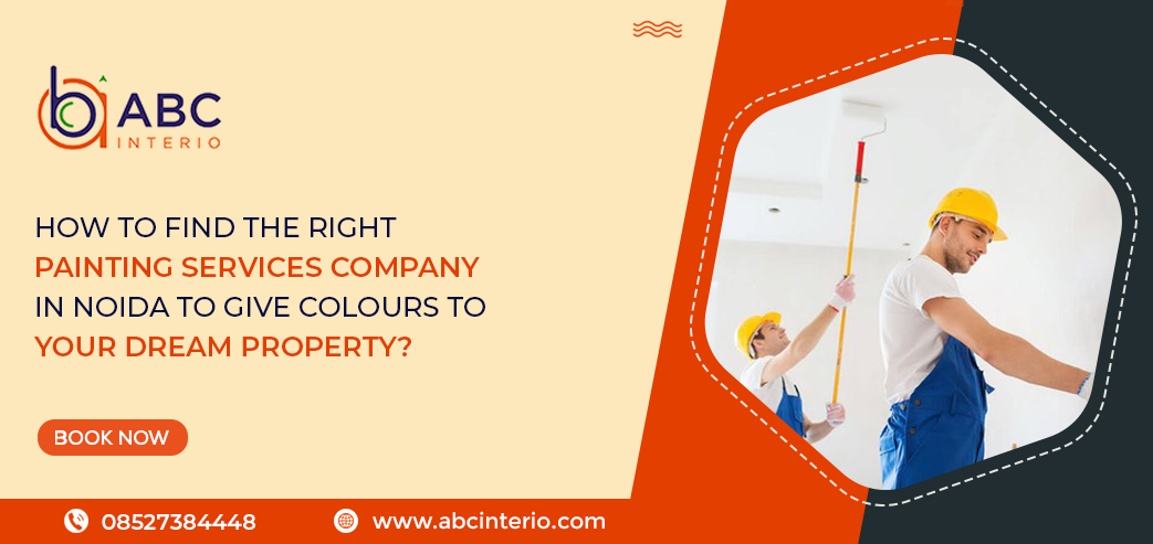 How to Find the Right Painting Services Company in Noida to Give Colours to Your Dream Property?