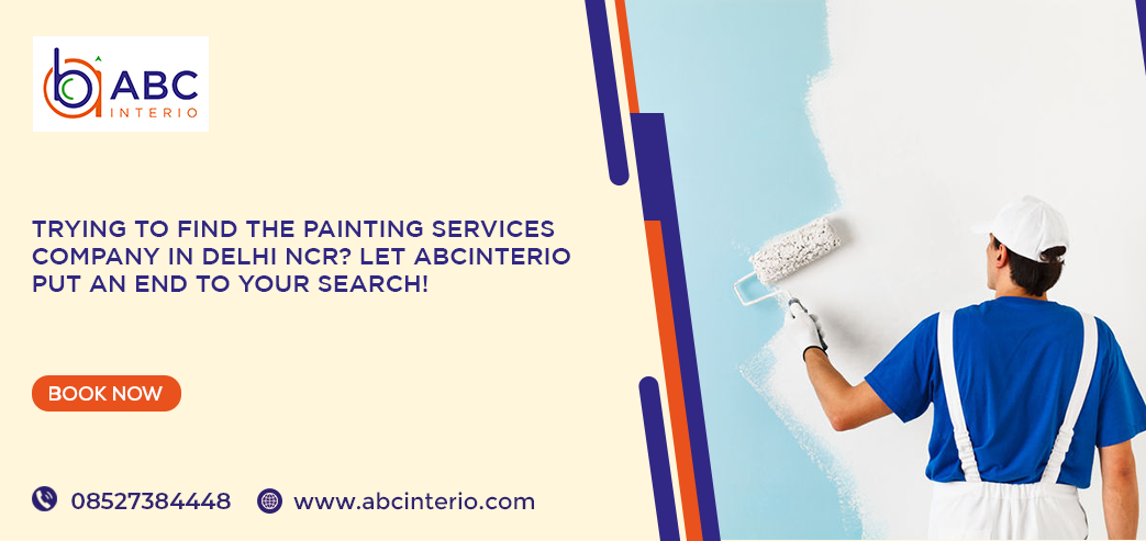 Trying to Find the Painting Services Company in Delhi NCR? Let ABCinterio Put an End to Your Search!