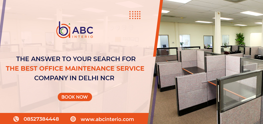 ABCinterio - The Answer to Your Search for the Best Office Maintenance Service Company in Delhi NCR