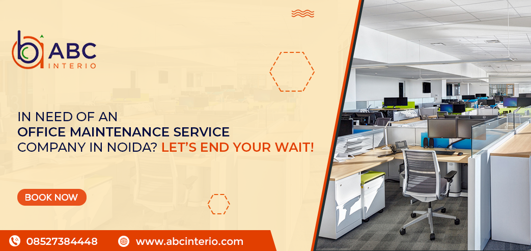 In Need of an Office Maintenance Service company in Noida? Let’s End Your Wait!