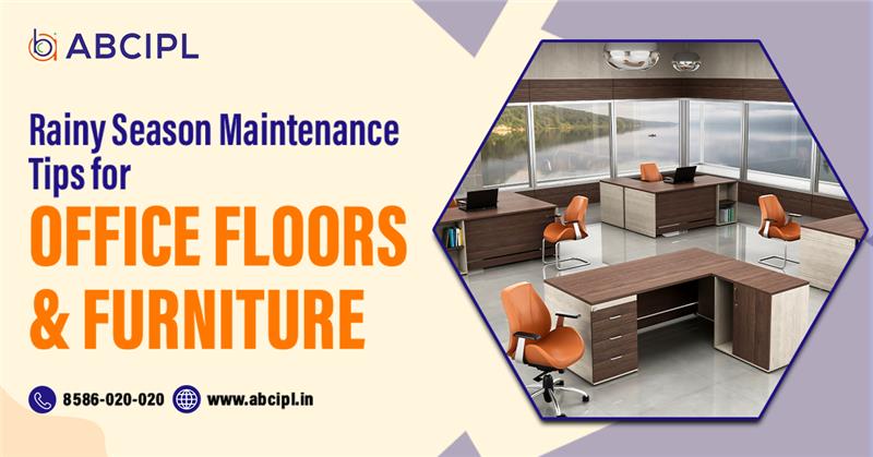 Rainy Season Maintenance Tips for Office Floors & Furniture